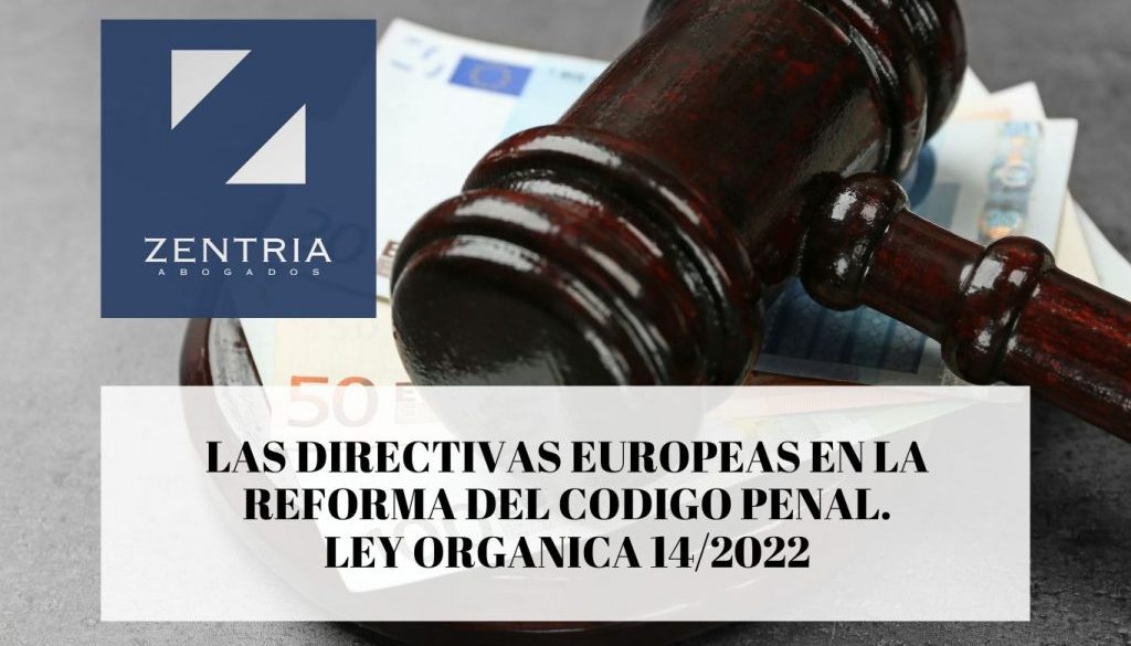 Las directivas europeas en la reforma del codigo penal. Ley organica 14-2022