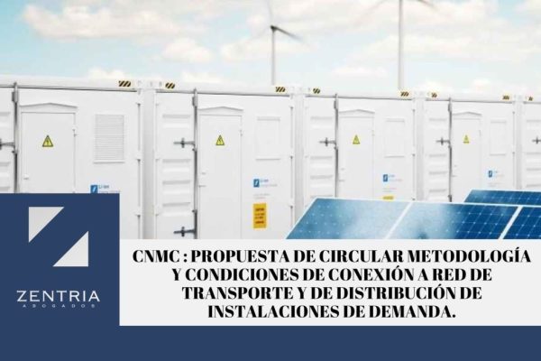 Zentria Abogados - CNMC. Propuesta de Circular Metodología y condiciones de conexión a red de transporte y de distribución de instalaciones de demanda