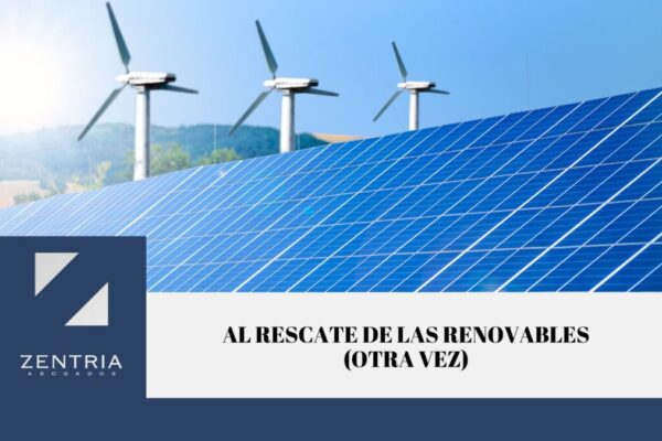 Al rescate de las renovables otra vez - Zentria Abogados